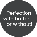 Perfection with butter - or without badge
