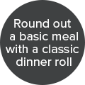 Round out a basic meal with a classic dinner roll badge