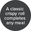 A classic crispy roll completes any meal badge