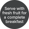 Serve with fresh fruit for a complete breakfats badge