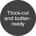Thick-cut and butter-ready badge